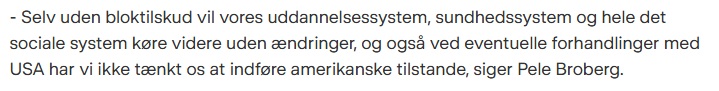 Pele Broberg der er formand for selvstændighedspartiet i Grønland drømmer om en tid tættere på USA og væk fra DK. Han forestiller sig at de kan have en forsvarsaftale med USA, og ellers kan tingene køre videre uden bloktilskud. Det lyder altså lidt naivt